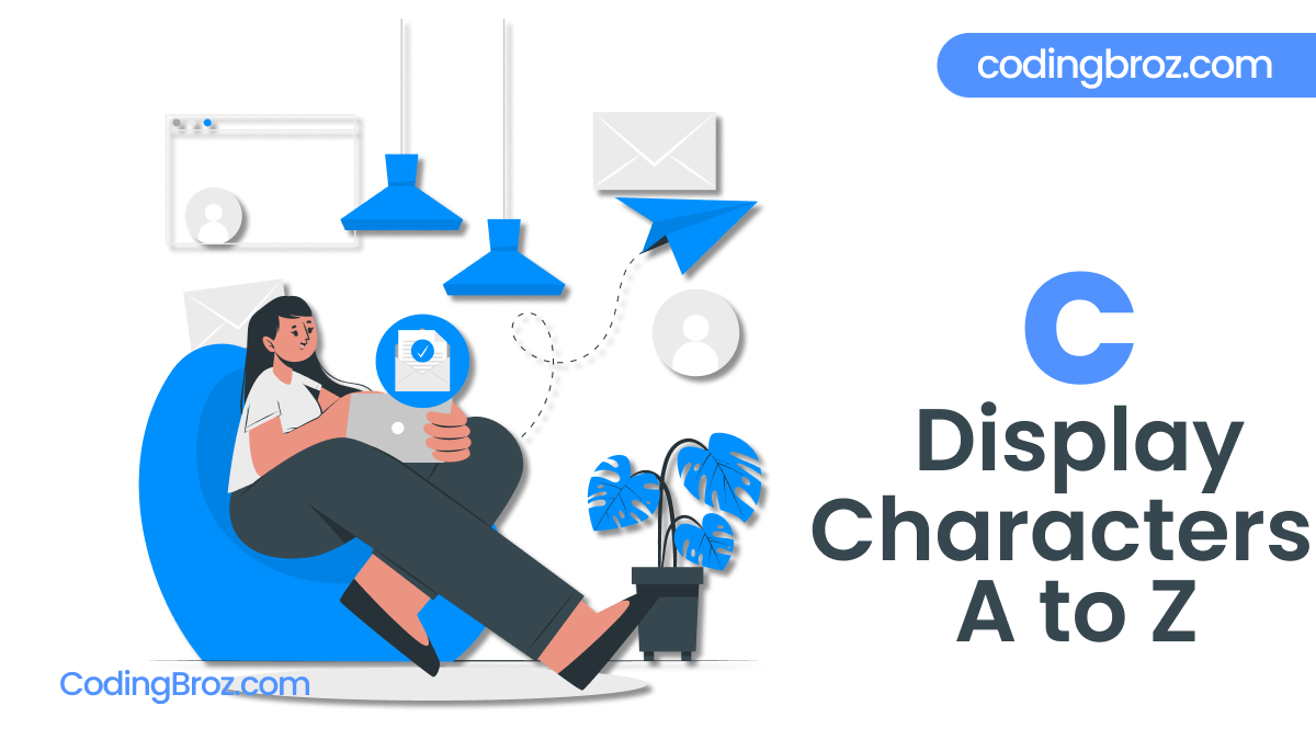 C Program To Display Characters from A to Z Using Loops CodingBroz