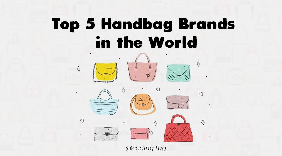 Top 5 Handbag Brands in the World Must read before buying