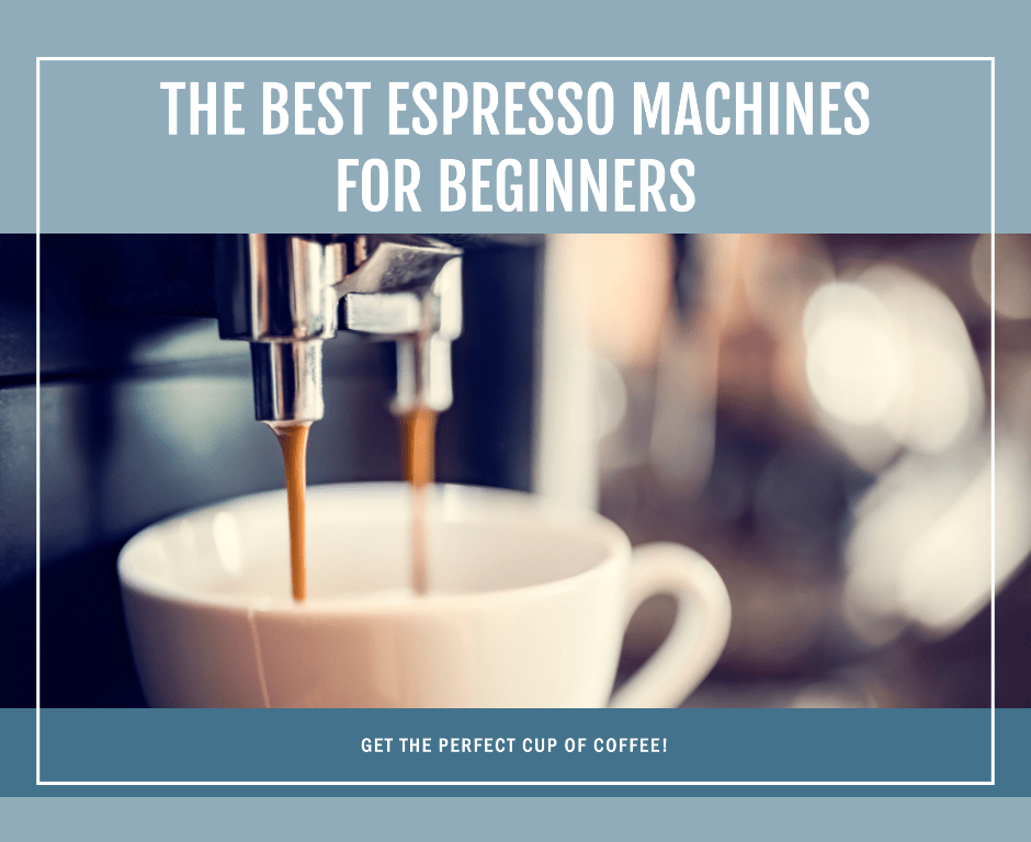 Best Beginner Espresso Machines Our Top 4 Picks Coffee Nerd