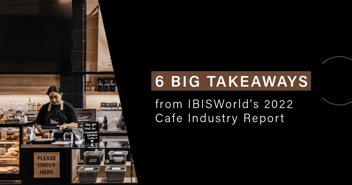 6 big takeaways from IBISWorld’s 2022 Cafe Industry Report The Coffee