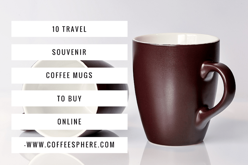 10 Travel Souvenir Coffee Mugs to Buy Online CoffeeSphere