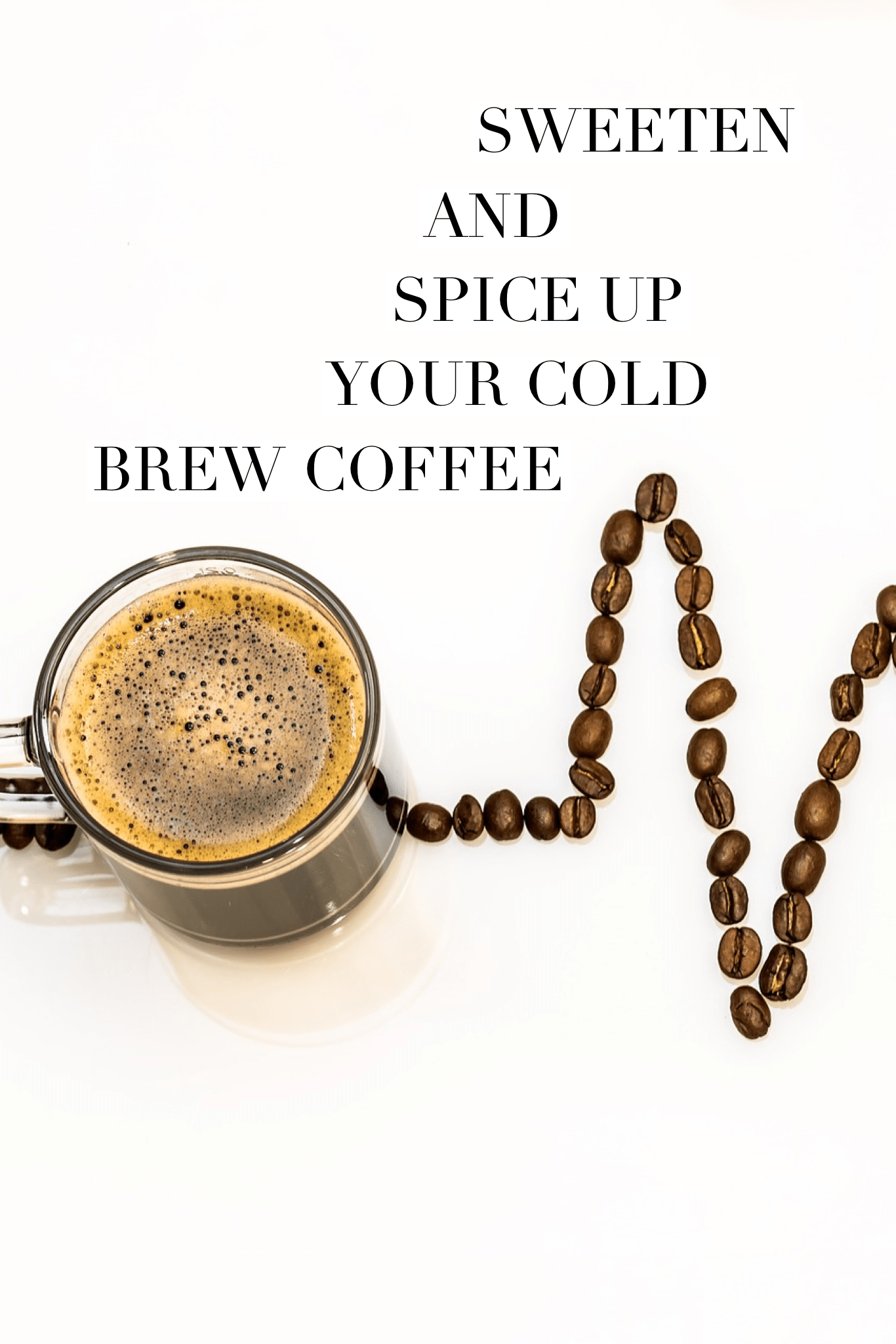 5 Healthy Ways to Sweeten Cold Brew Coffee And Spice it Up Too