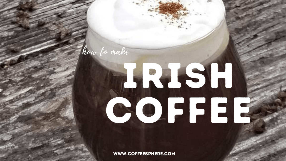 How To Make Irish Coffee A Step By Step Recipe CoffeeSphere