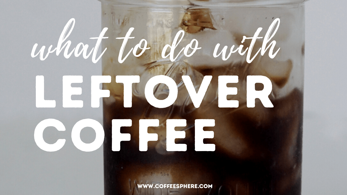 What To Do With Leftover Coffee (11 CREATIVE Ideas!!)