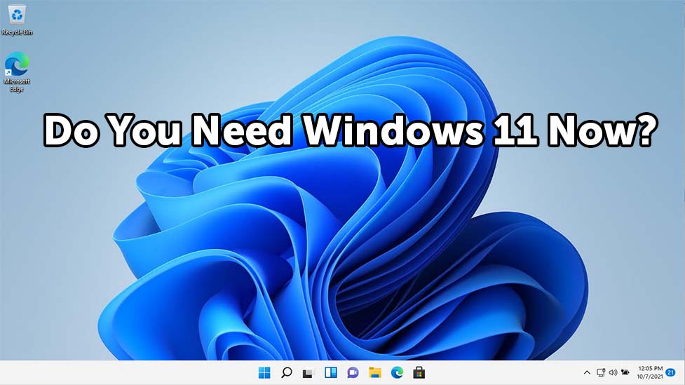 Do you need Windows 11 now? Cogent Technology Solutions