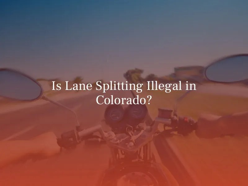 Is Lane Splitting Illegal in Colorado?