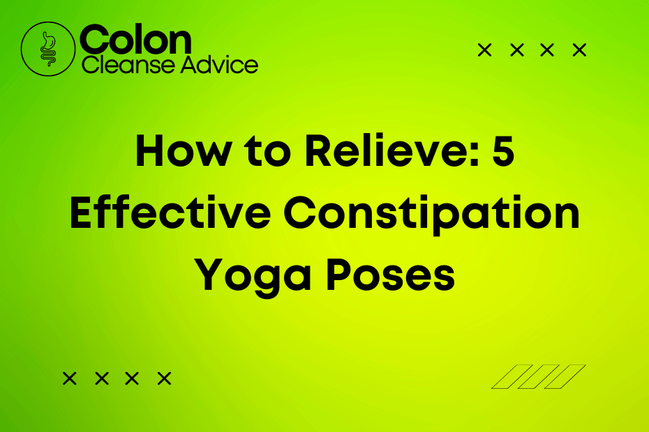 How to Relieve 5 Effective Constipation Yoga Poses
