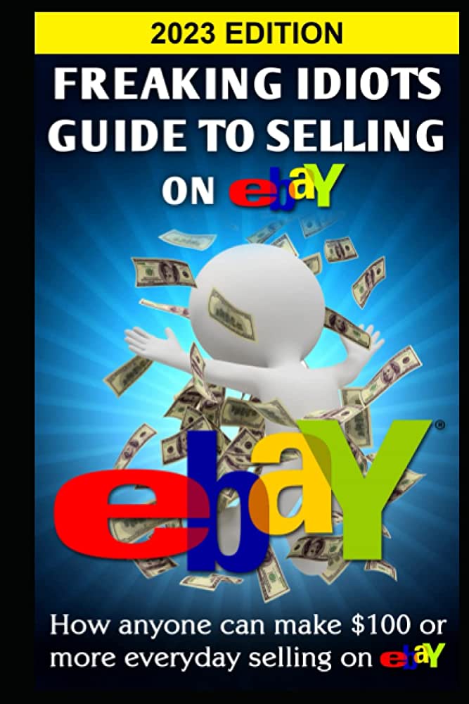 Freaking Idiots Guide To Selling On eBay A MustRead Resource For eBay