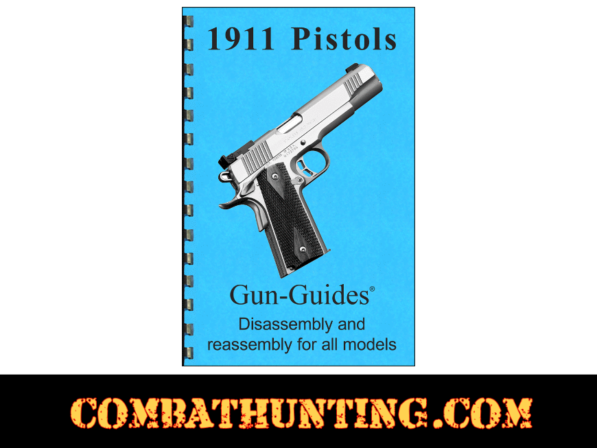 1911 Manual 1911 Series Pistols Disassembly & Reassembly Guide Manual