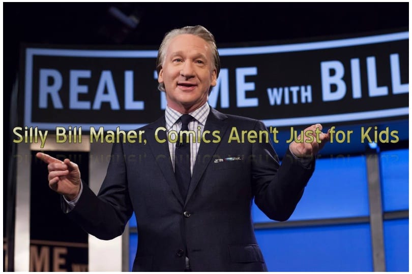 Silly Bill Maher, Comics Aren't Just for Kids Comic Crusaders