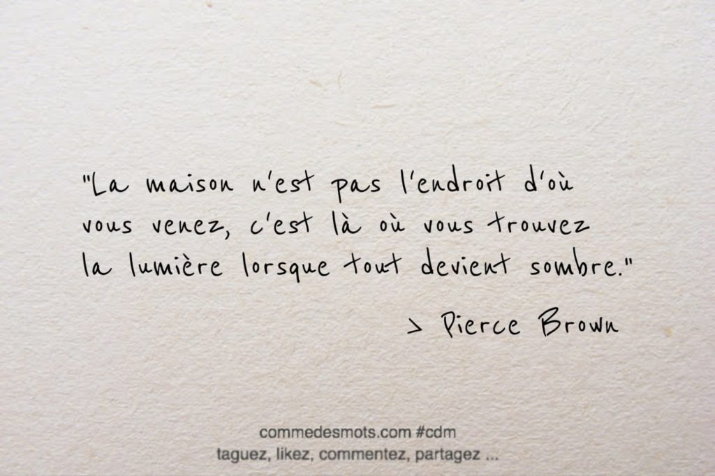 La maison n'est pas l'endroit d'où vous venez Comme Des Mots