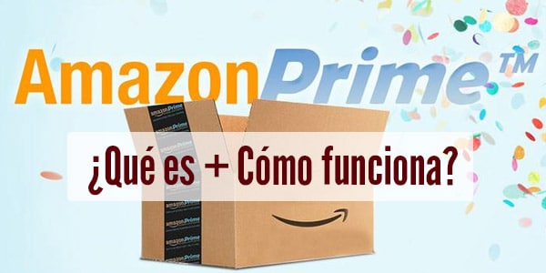 Amazon Prime qué es, cómo funciona, precio y beneficios ¿Vale la pena?