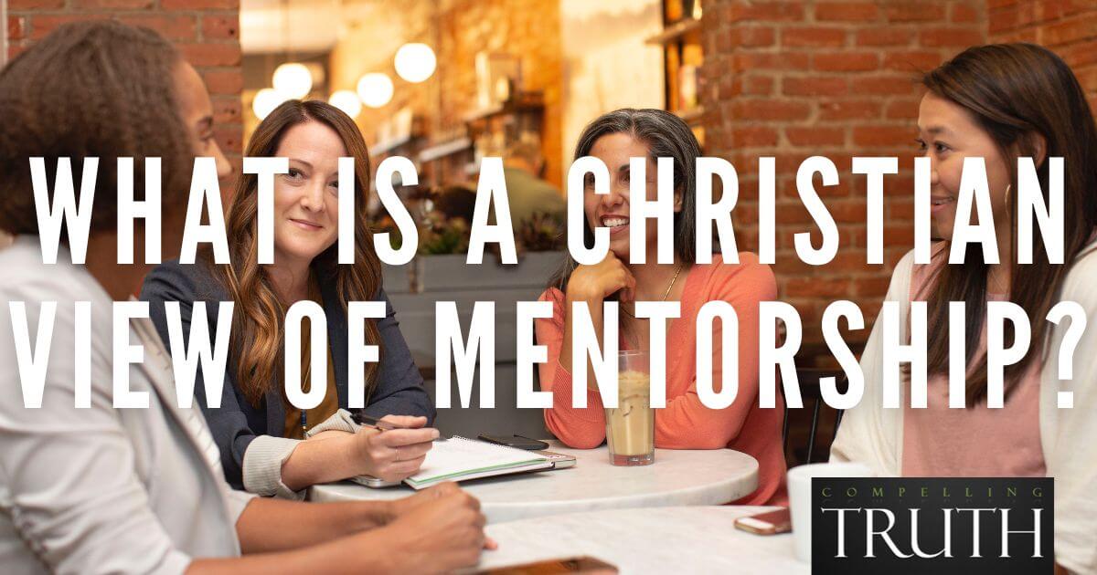 Is mentoring biblical? What is a Christian view of mentorship?