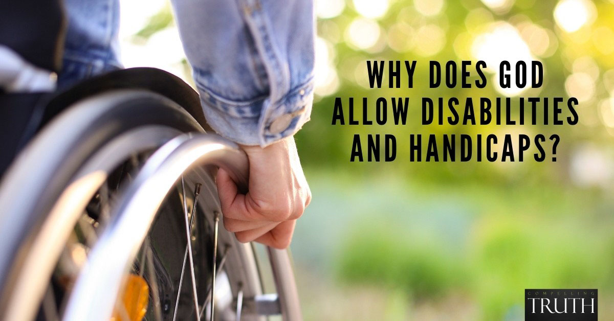Why does God allow people to be disabled or handicapped?