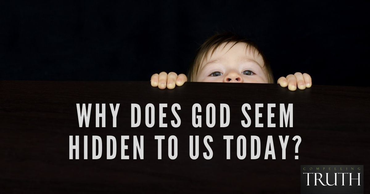 Why does God seem hidden to us today?