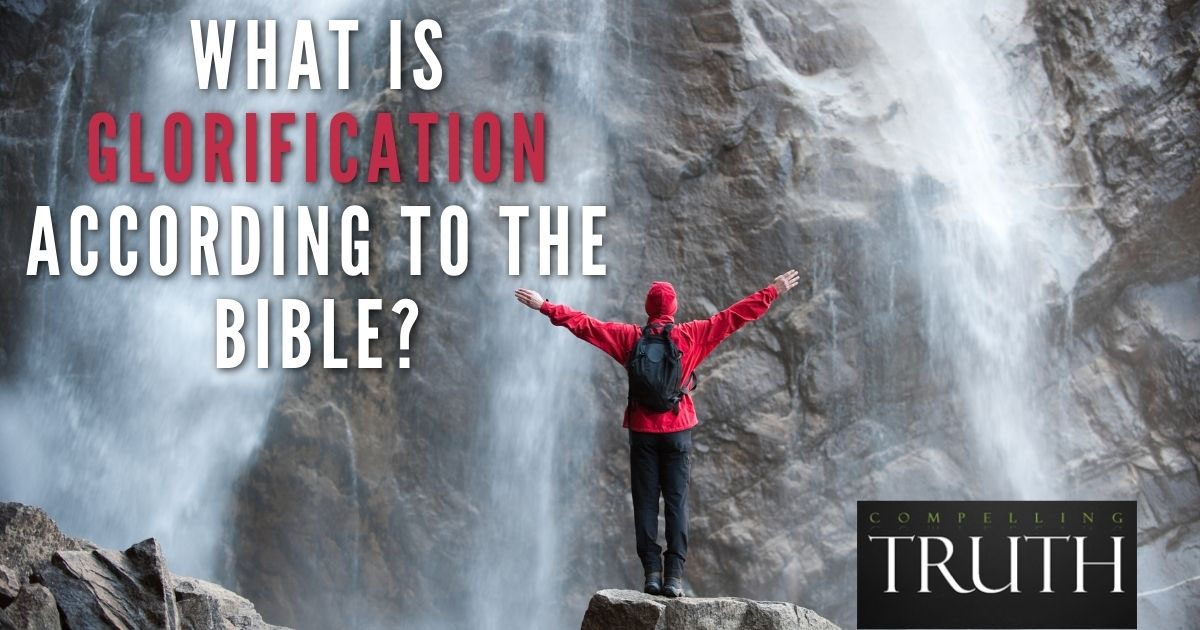 What is glorification according to the Bible?