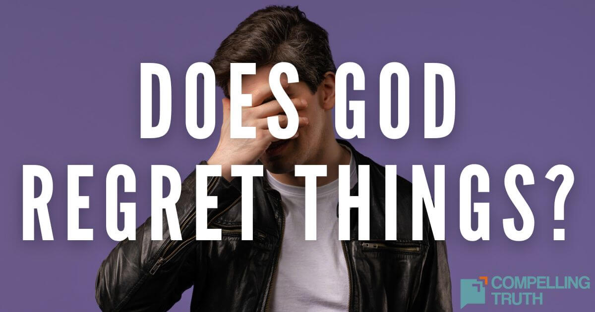 Does God regret things? Compelling Truth