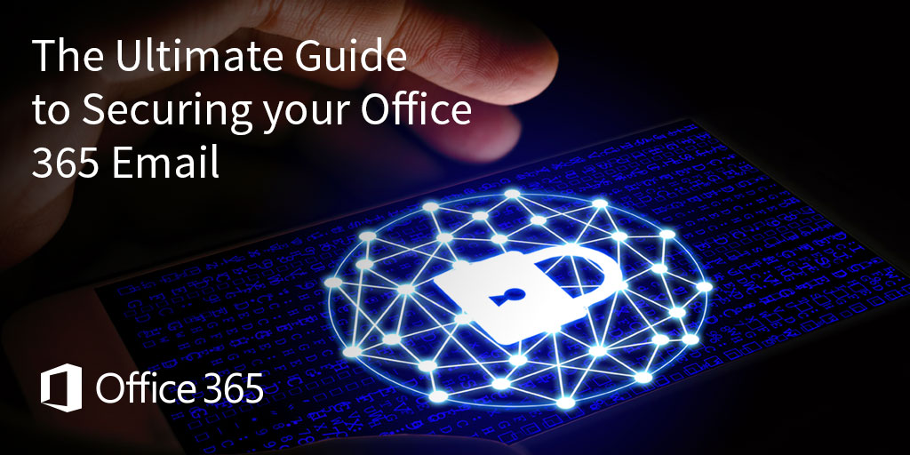 The ultimate guide to securing your Office 365 email Compete366