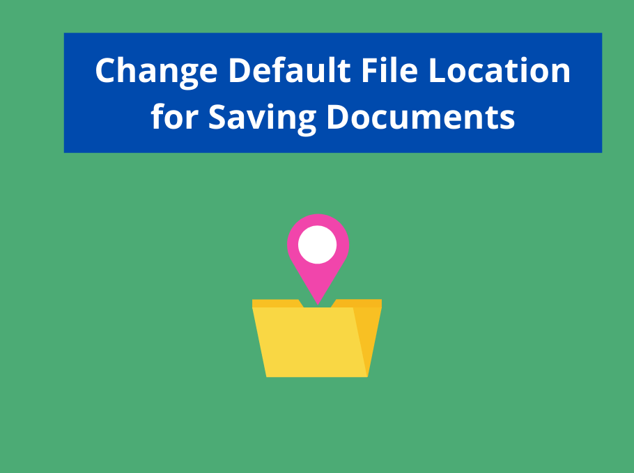 Change the Default File Location for Saving Documents