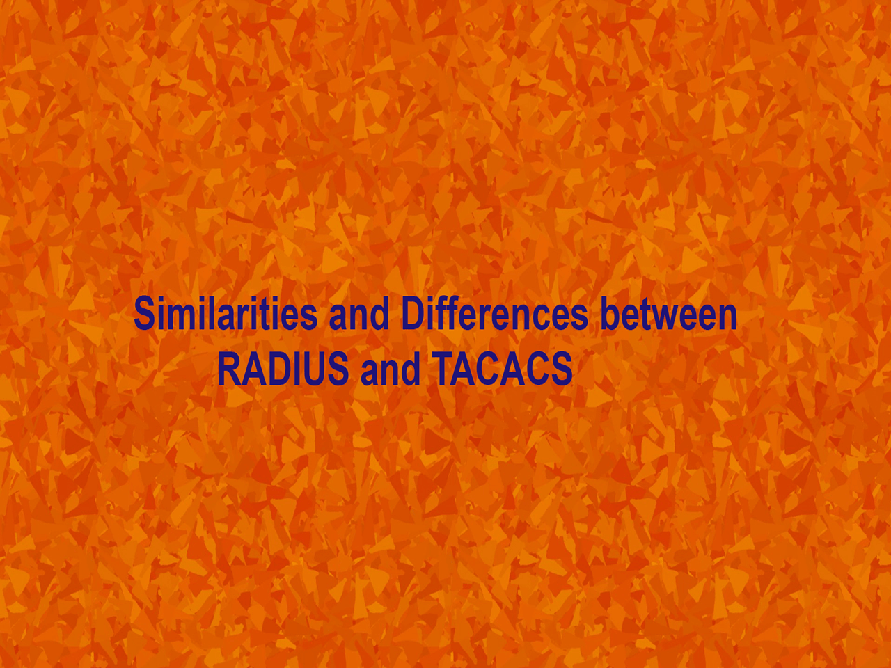 Similarities and Differences between RADIUS and TACACS