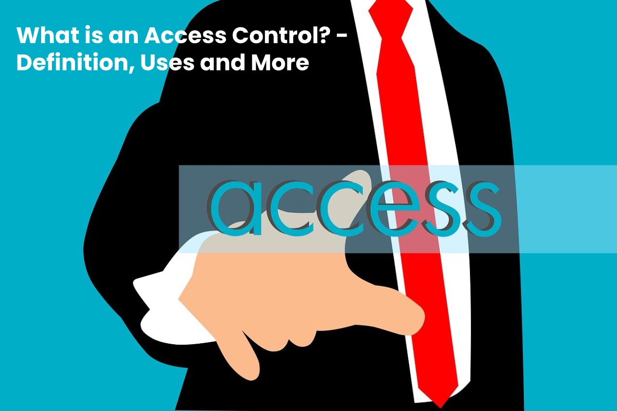 What is an Access Control? Definition, Uses and More