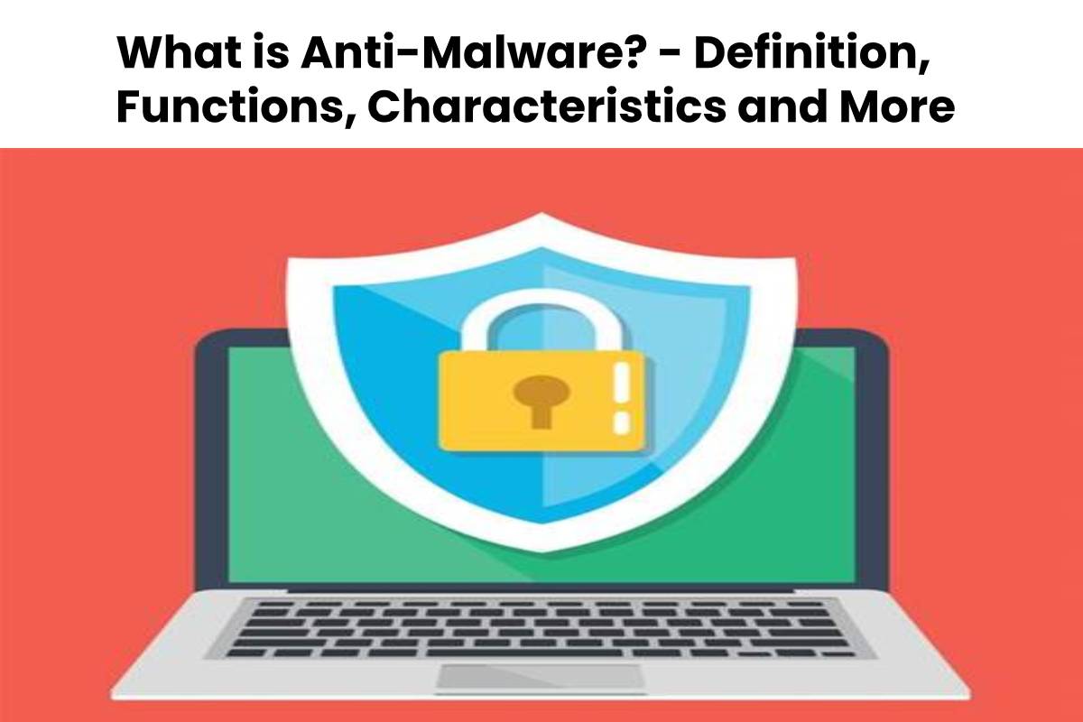 What is AntiMalware? Definition, Functions, Characteristics and More