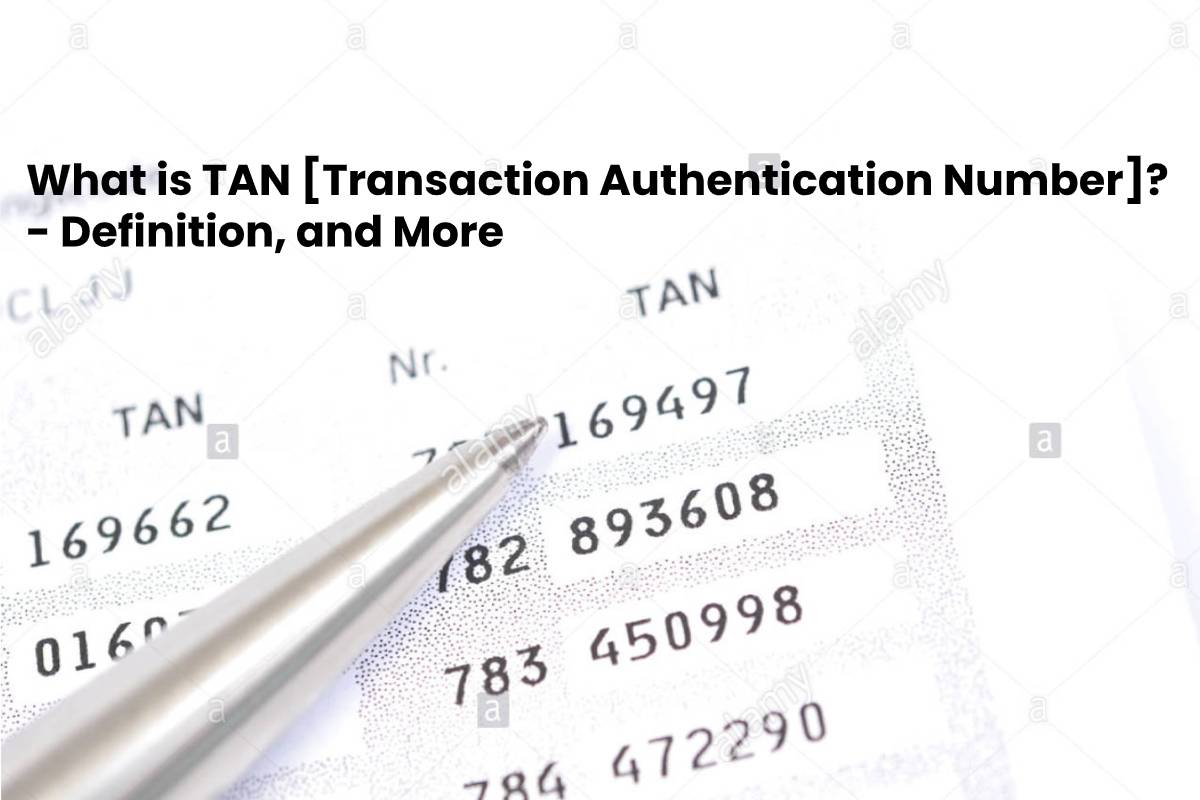 What is TAN [Transaction Authentication Number]? Definition, and More