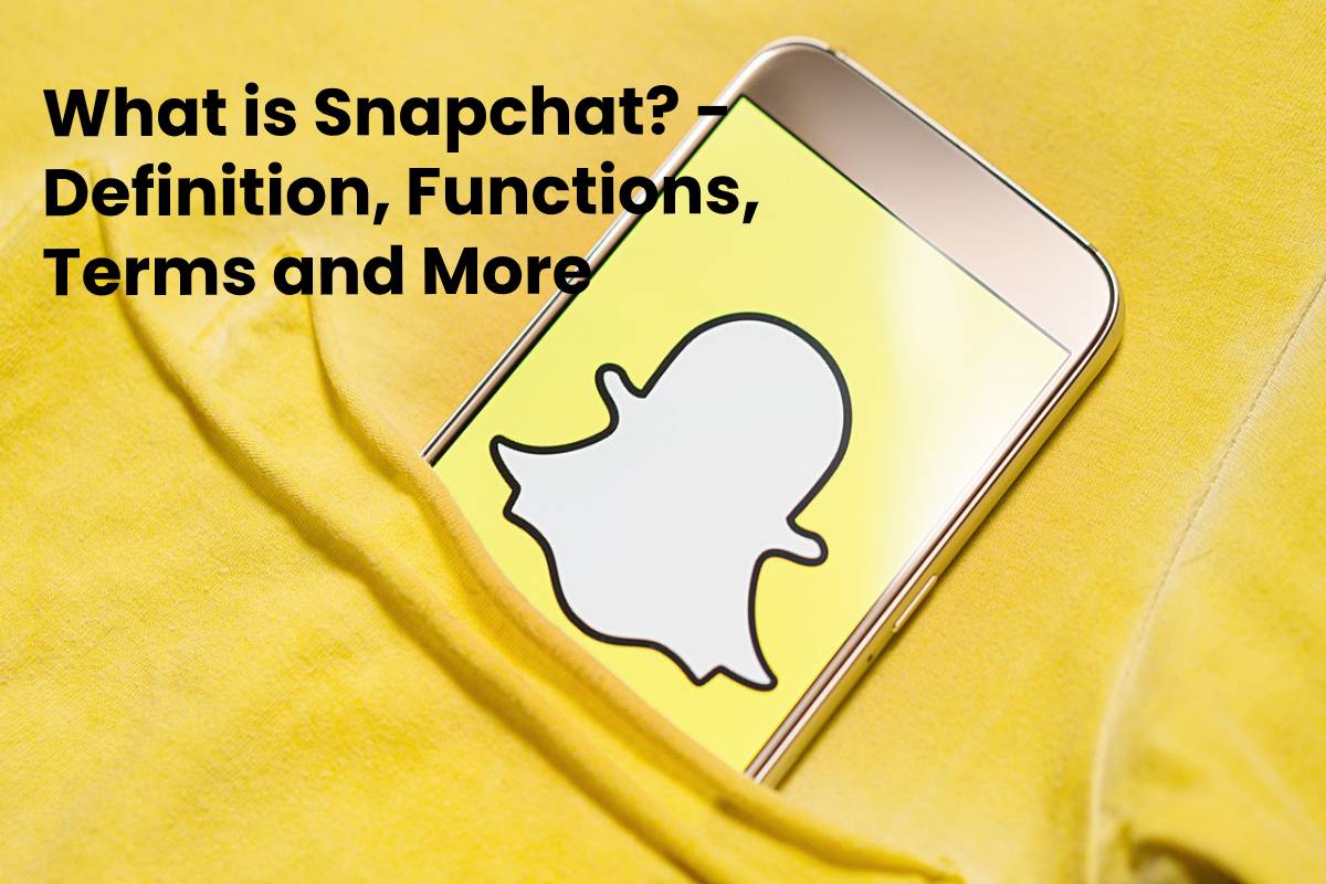 What is Snapchat? Definition, Functions, Terms and More