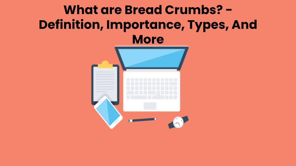 What are Bread Crumbs? Definition, Types And More (2023)