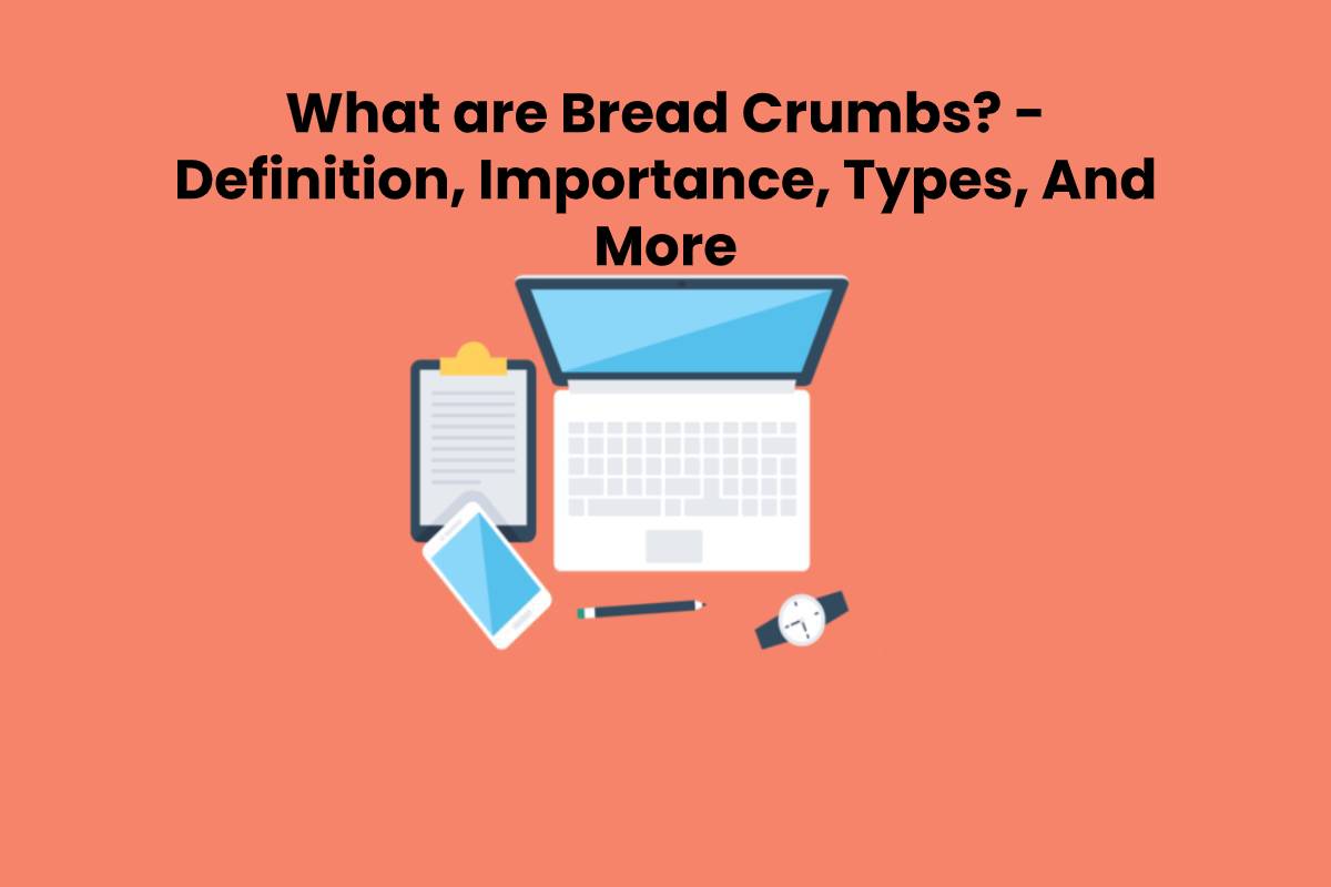 What are Bread Crumbs? Definition, Types And More (2023)