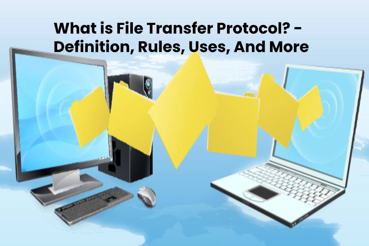 What is File Transfer Protocol? Definition, Rules, Uses, And More
