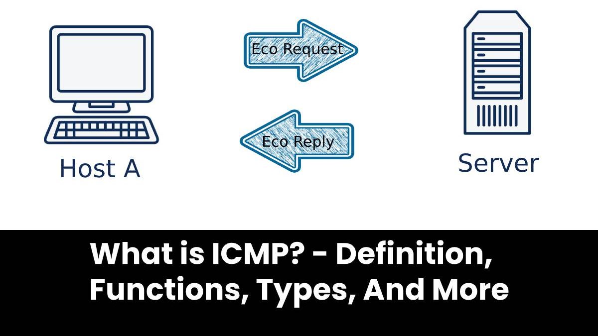What is ICMP? Definition, Functions, Types, And More