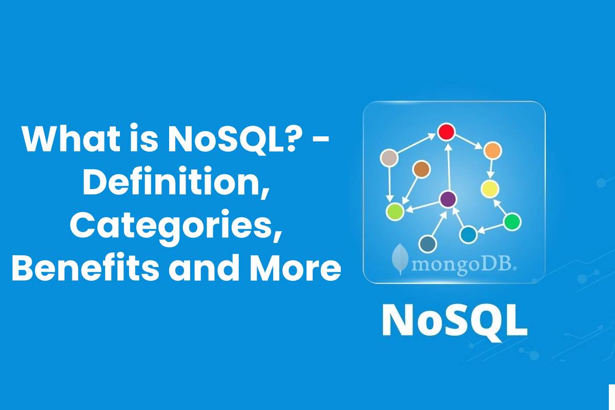 What is NoSQL? Definition, Categories, Benefits, And More
