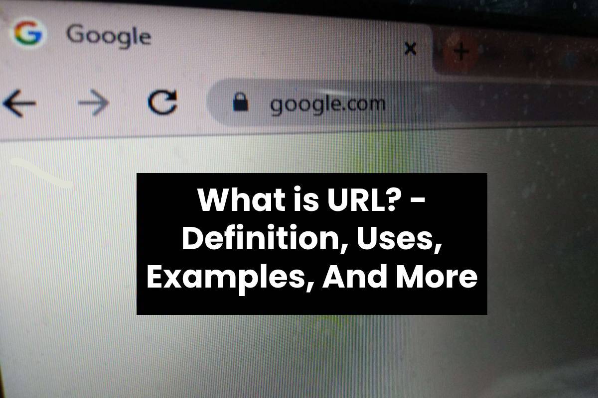 What is URL? Definition, Uses, Examples, And More