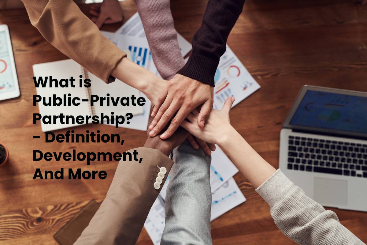 What is PublicPrivate Partnership? Definition, Development, And More