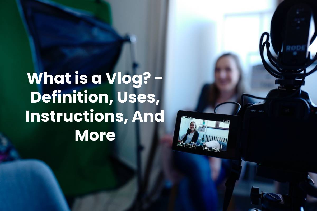 What is a Vlog? Definition, Uses, Instructions, And More