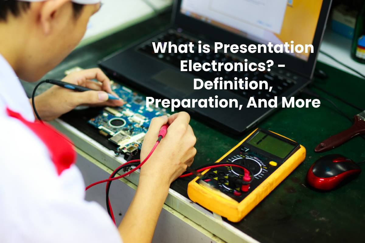 What is Presentation Electronics? Definition, Preparation, And More