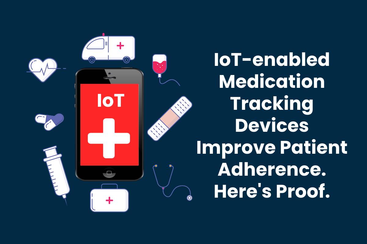 IoTenabled Medication Tracking Devices Improve Patient Adherence