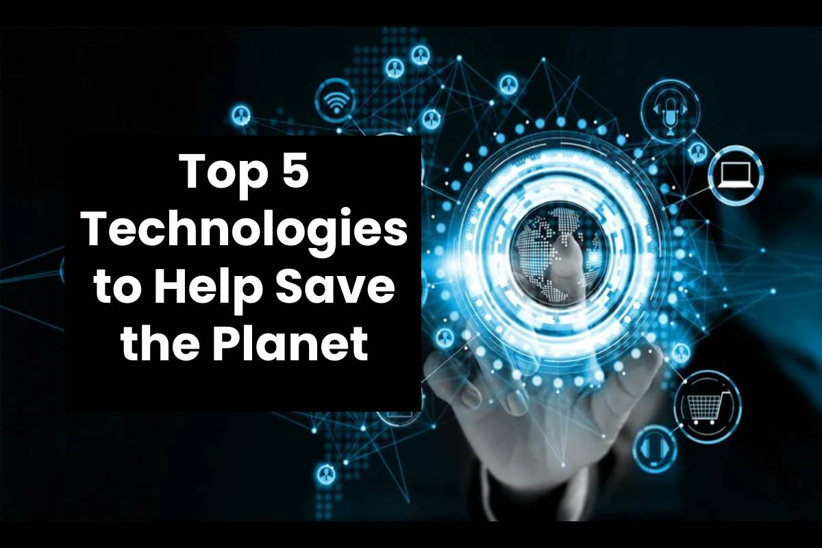 Top 5 Technologies to Help Save the