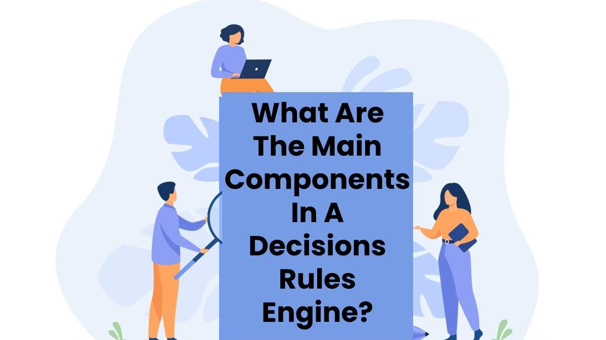 What Are The Main Components In A Decisions Rules Engine? - CTR