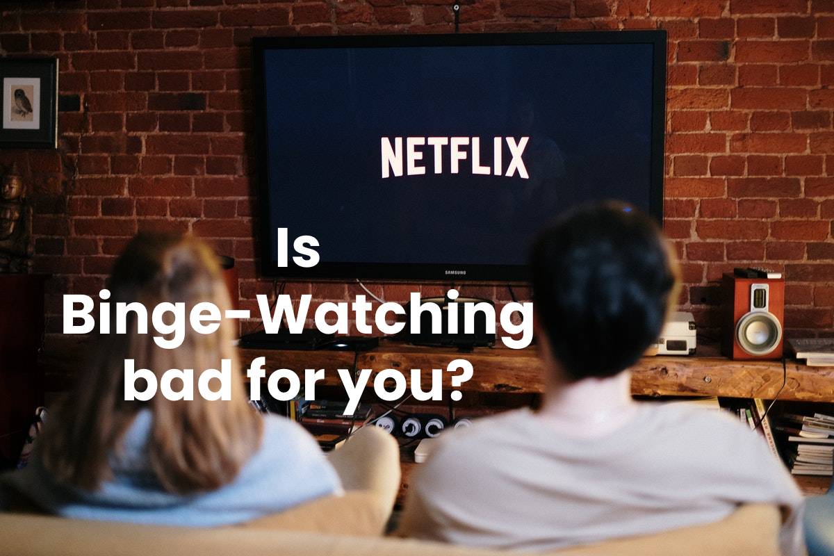 Is BingeWatching bad for you?