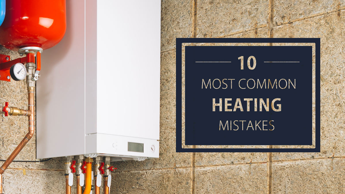 10 Heating Mistakes That Will Cost You | Stress-Free Heating Repair