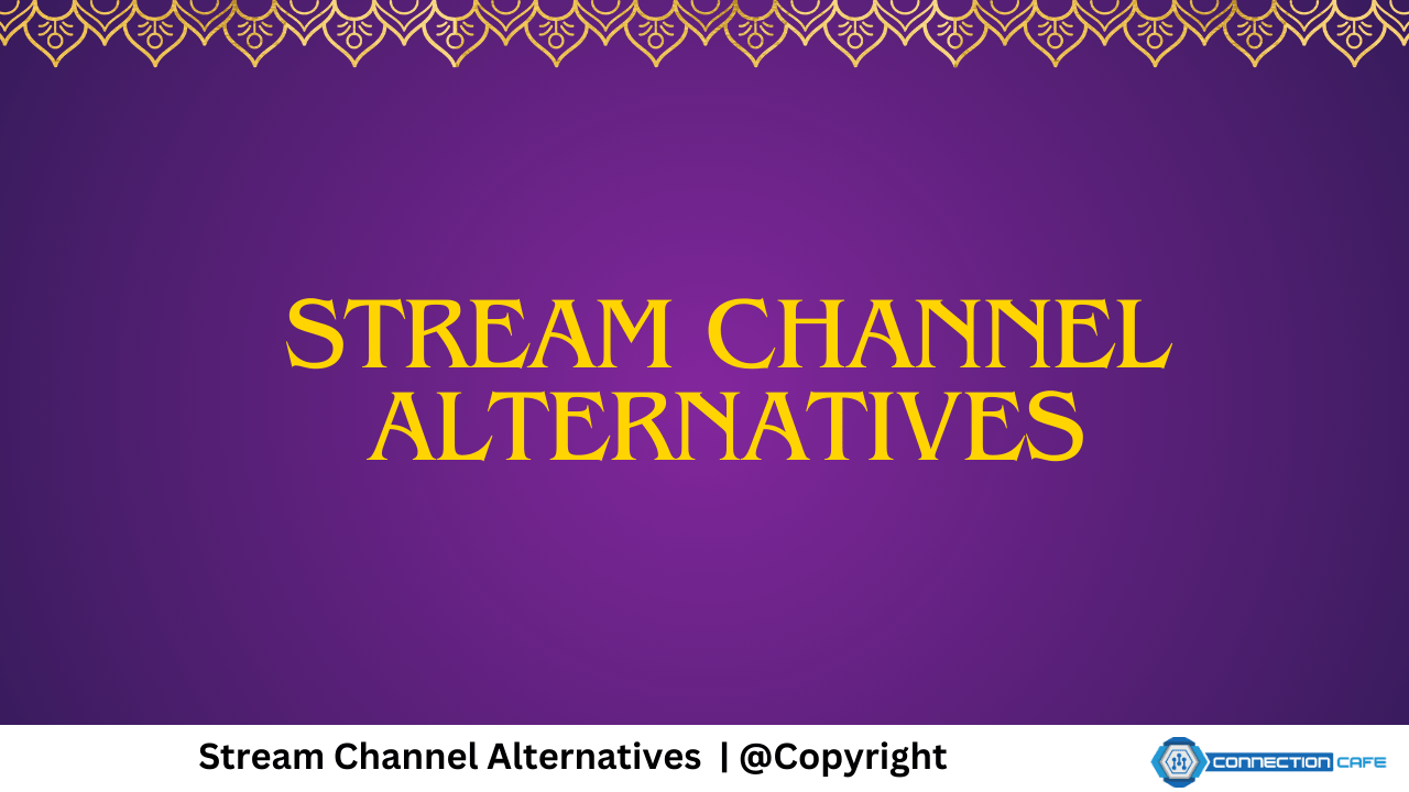 15 Stream Channel Alternatives for 2024 Uncovering the Best Solutions Connection Cafe
