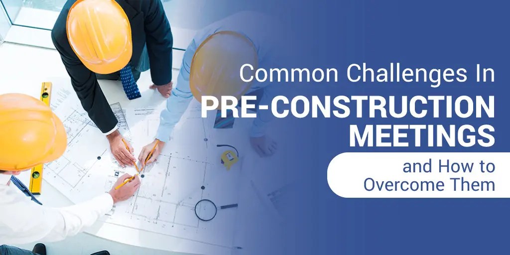 Common Challenges in PreConstruction Meetings and How to Them