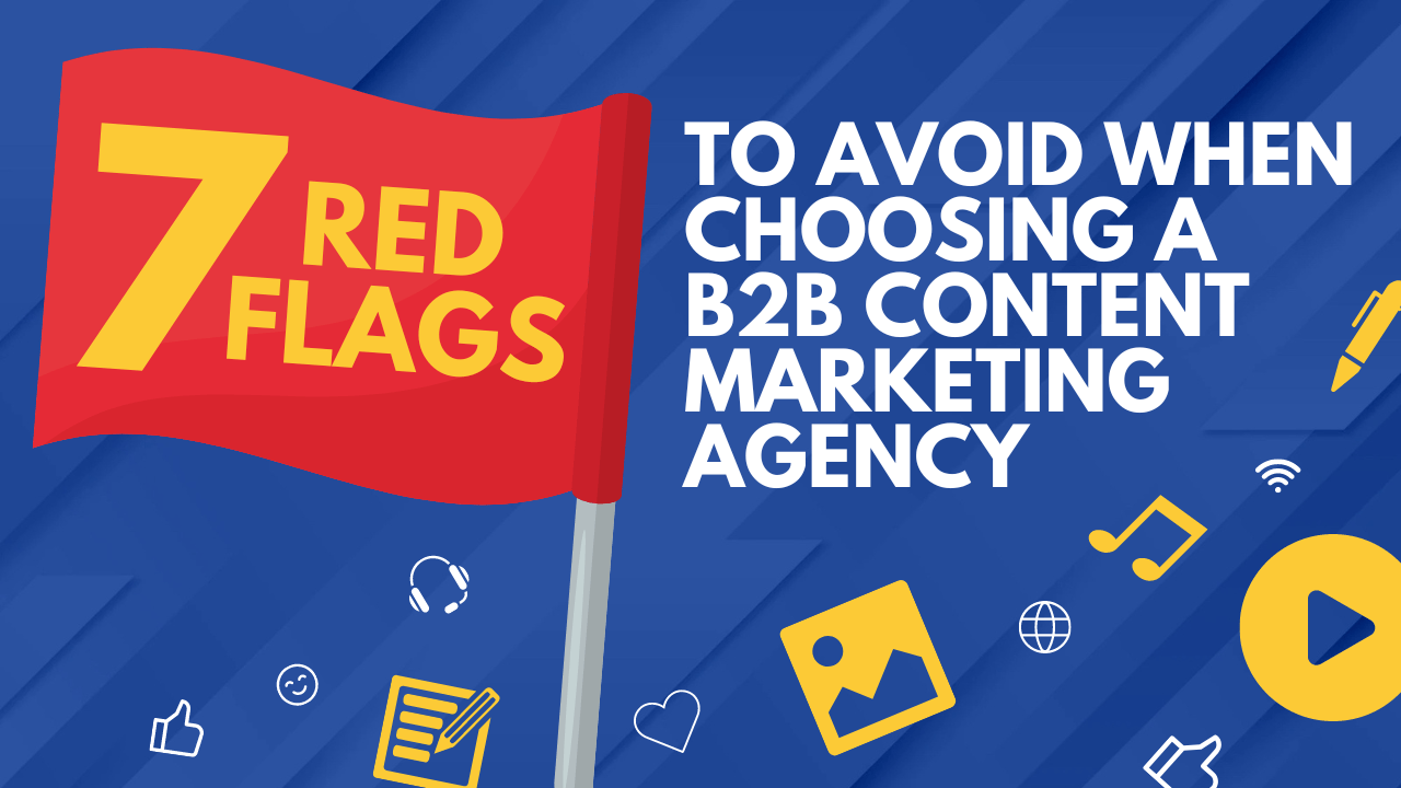 7 Red Flags to Avoid When Choosing a B2B Content Marketing Agency(04)