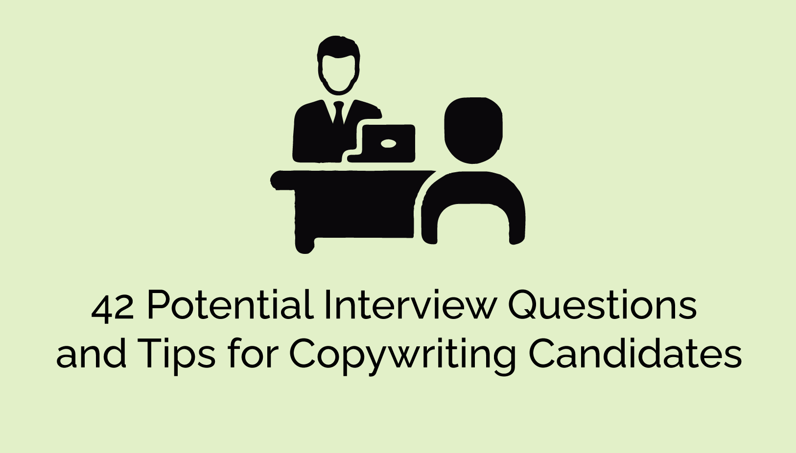 42 Potential Interview Questions and Tips for Copywriting Candidates