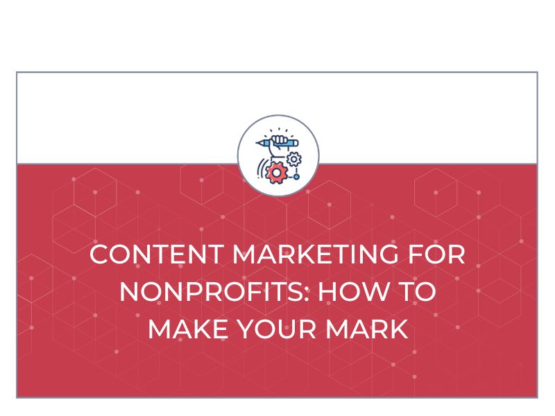 Content Marketing for Nonprofits How to Make Your Mark Content Conquered