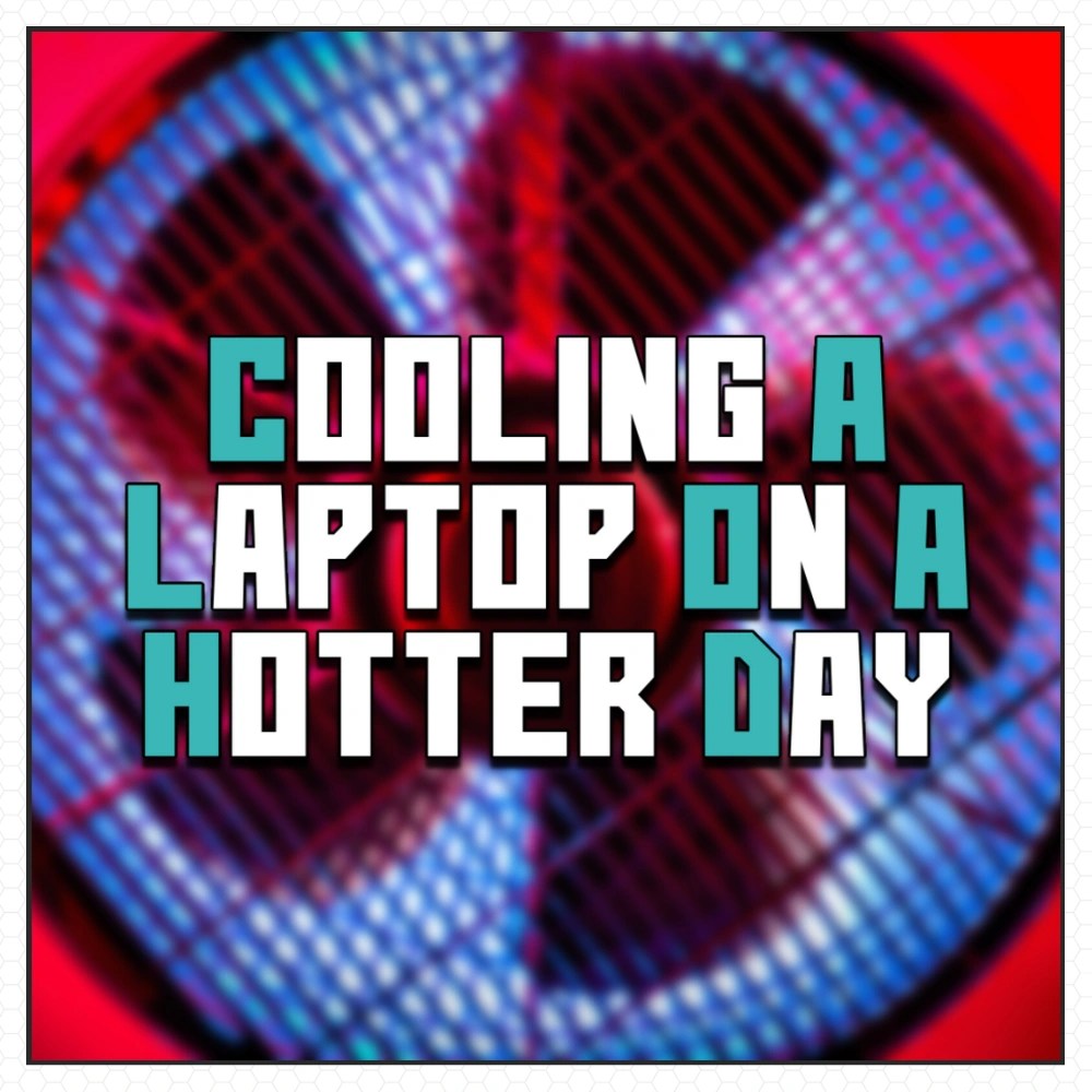 Cooling Laptops On A Hotter Day Controller Nerds