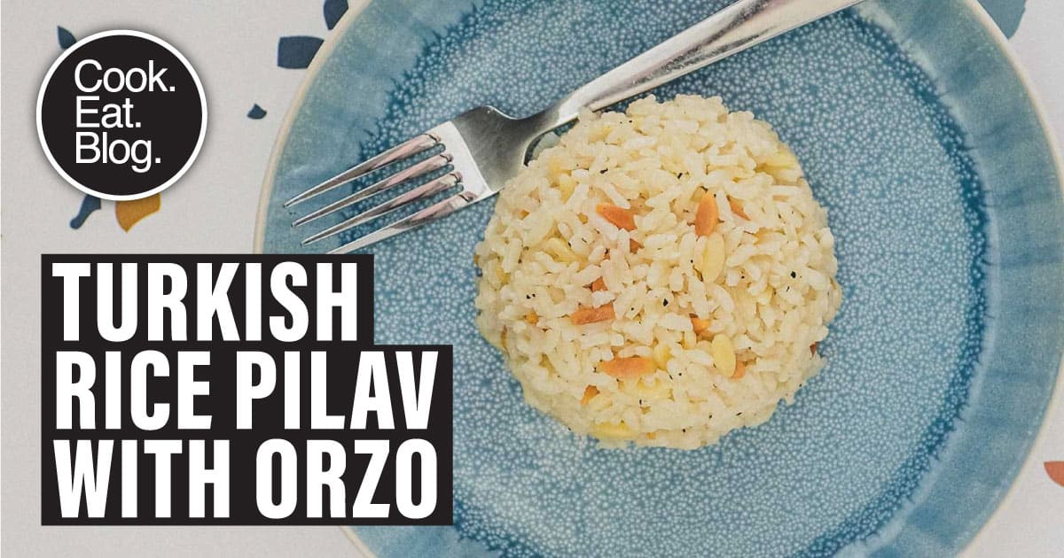 Turkish Rice Pilav with Orzo (Sehriyeli Pilav) Cook Eat World