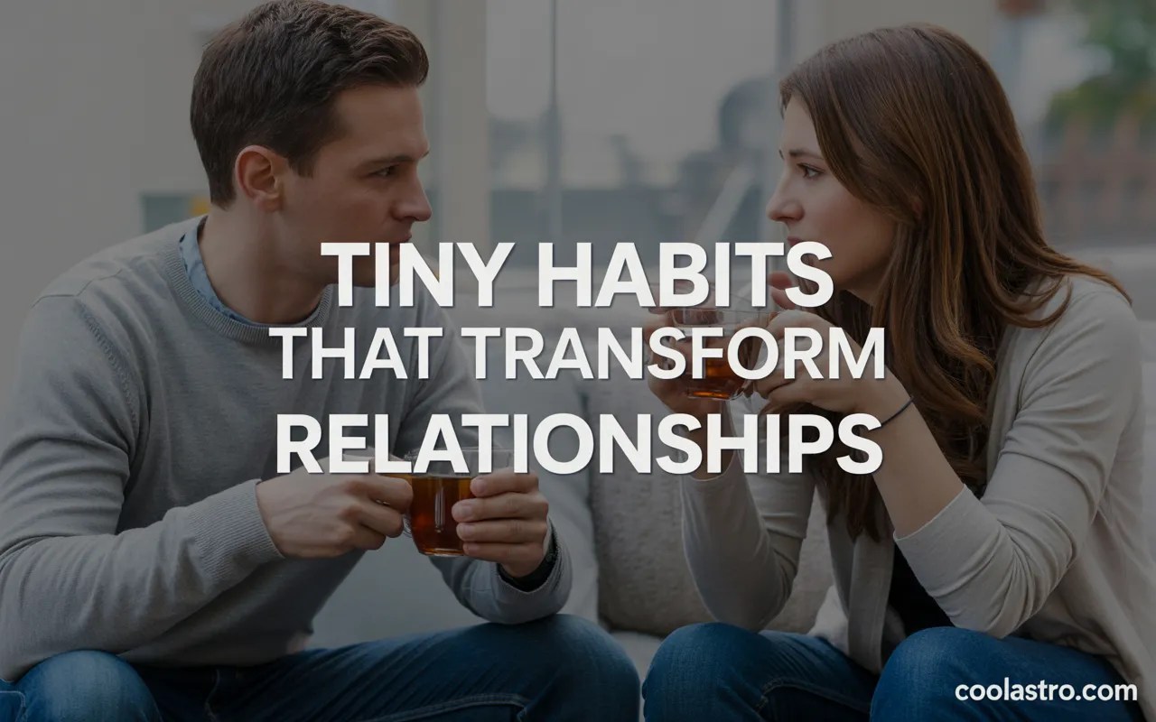 Tiny Habits That Transform Relationships